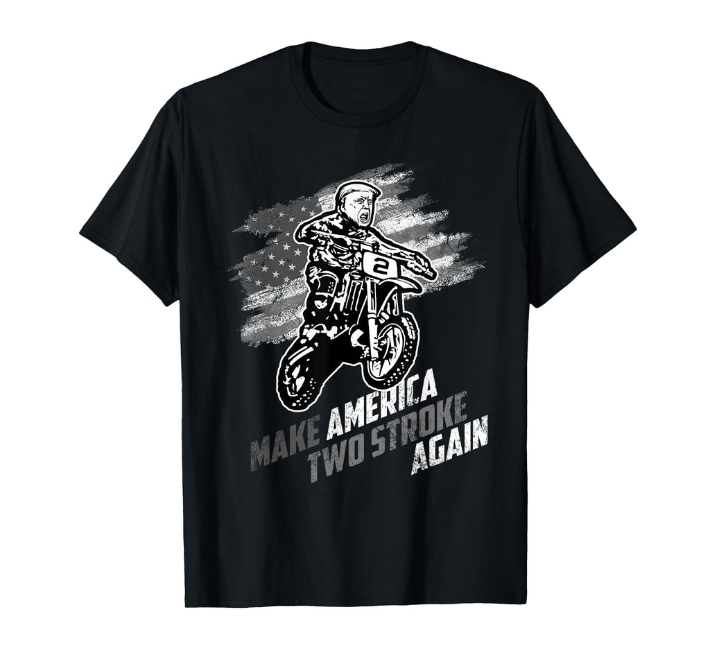 Make America Two Stroke Again Biker Trump T-Shirt - Unique Graphic Unisex - T-Shirt, Sweatshirt, Hoodie