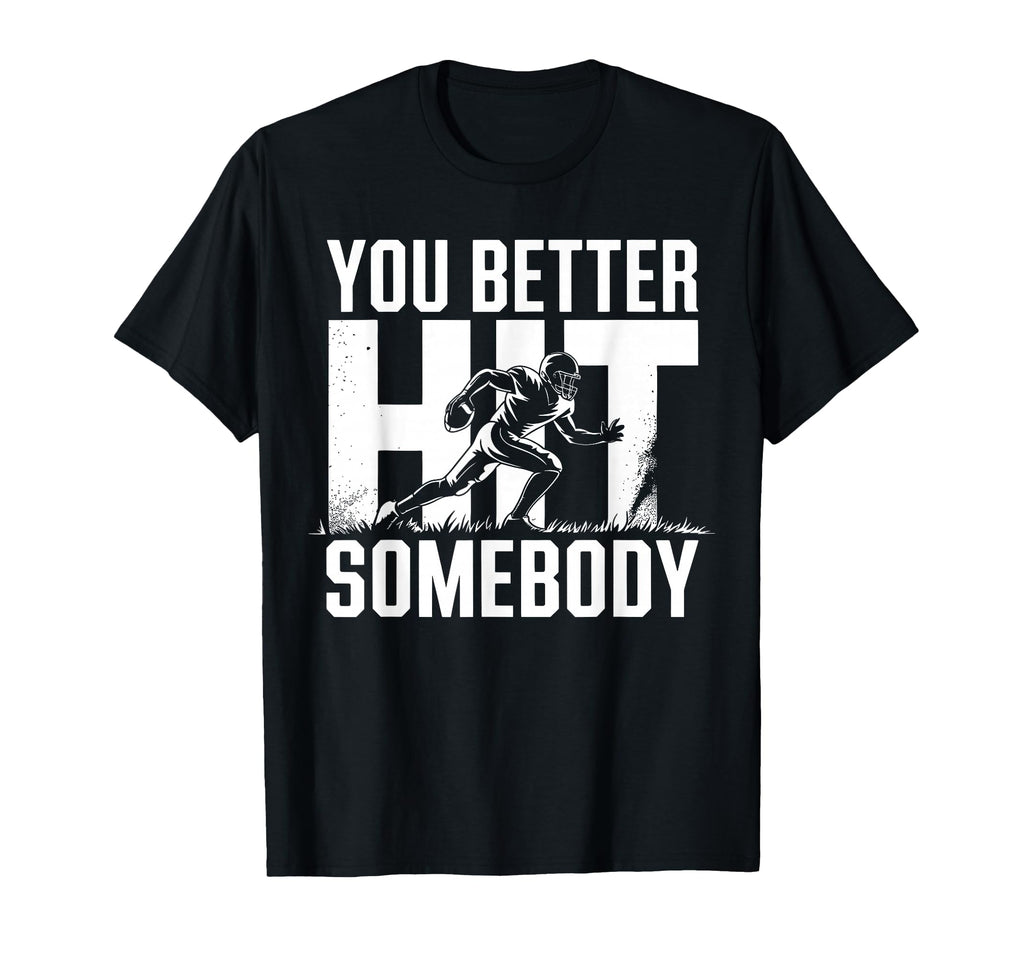 You Better Hit Somebody Game Day T-Shirt - Aesthetic Graphic Unisex - T-Shirt, Sweatshirt, Hoodie