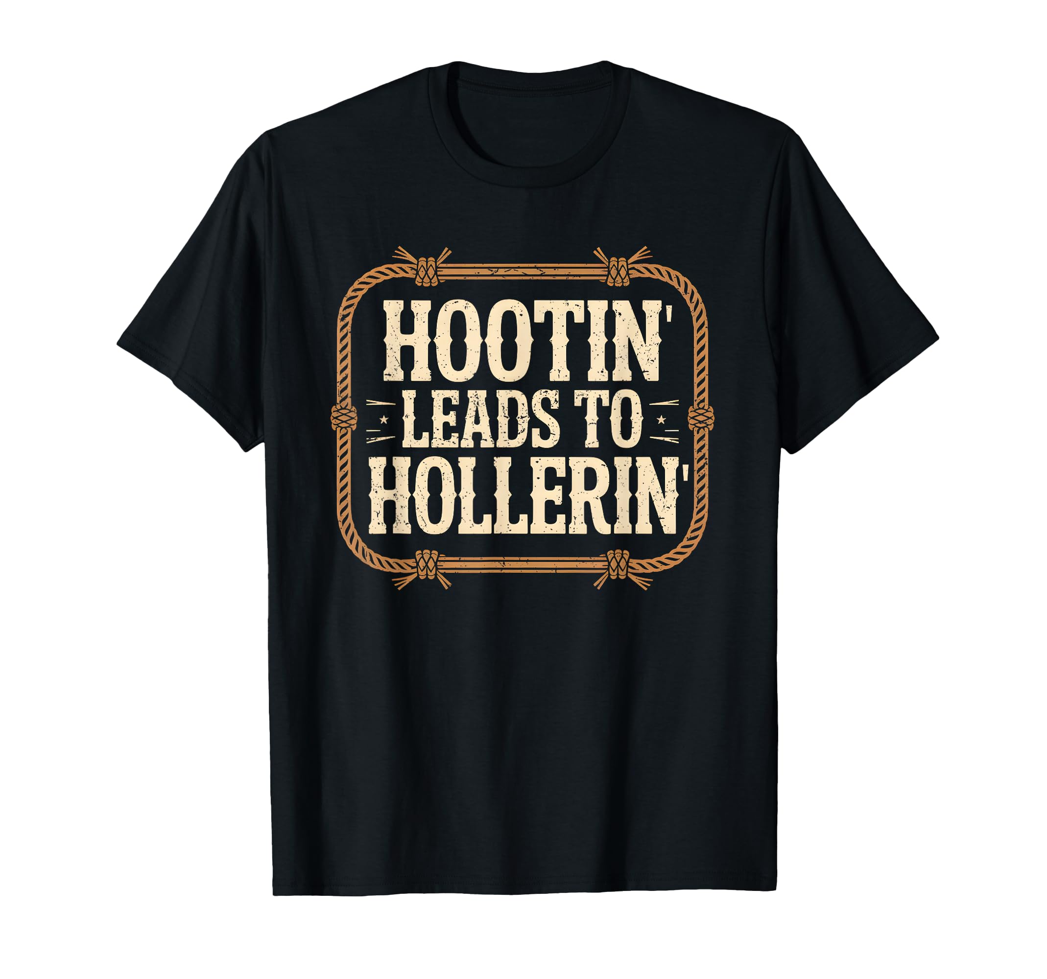 Hootin Leads To Hollerin Funny Rustic T-Shirt - Custom Art Print Men Women - T-Shirt, Sweatshirt, Hoodie