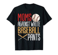 Mom Against White Baseball Pants Funny T-Shirt - Trendy Graphic Men Women - T-Shirt, Sweatshirt, Hoodie