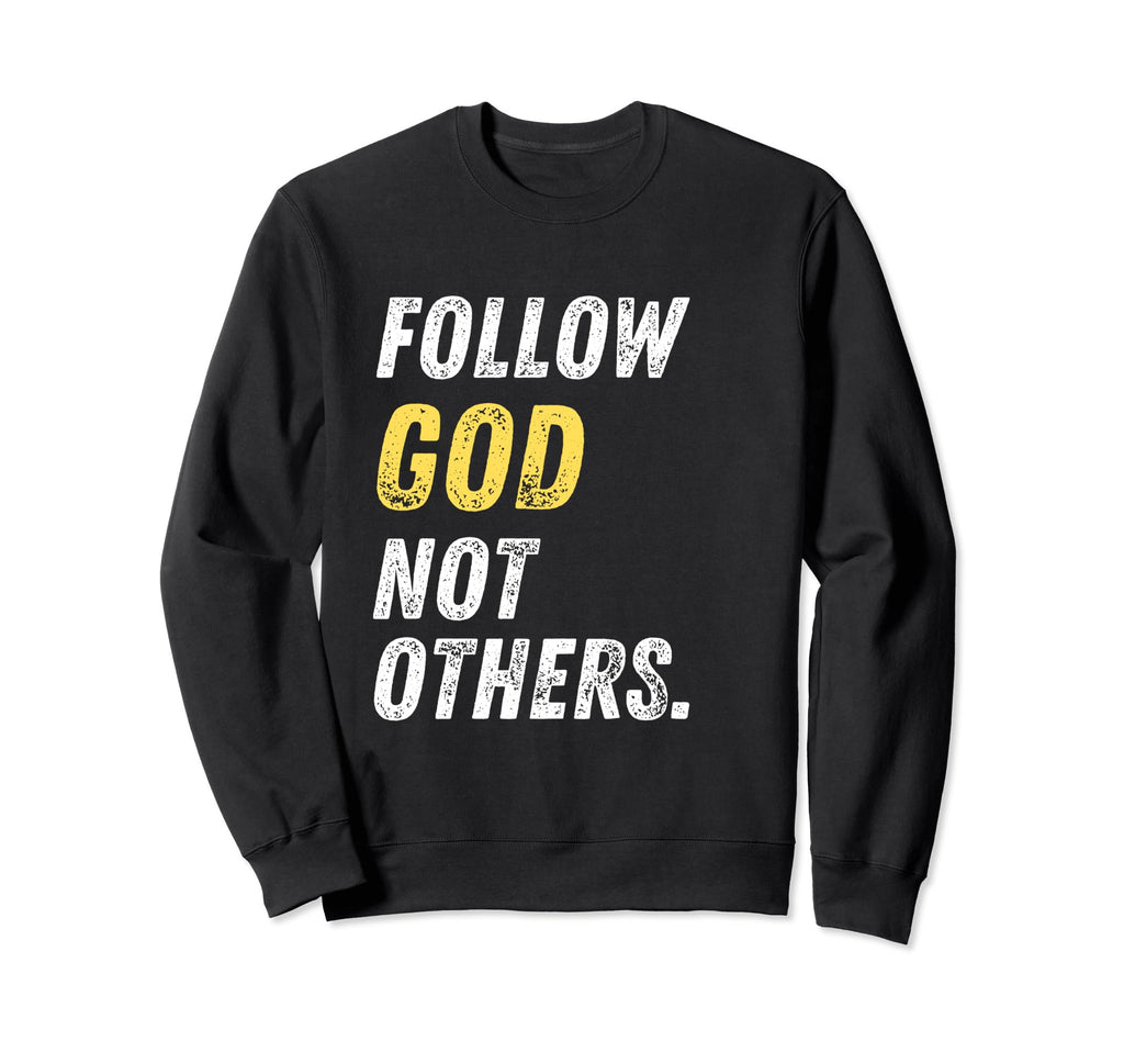 Follow God Not Others Distressed Sweatshirt - Trendy Graphic Men Women - T-Shirt, Sweatshirt, Hoodie