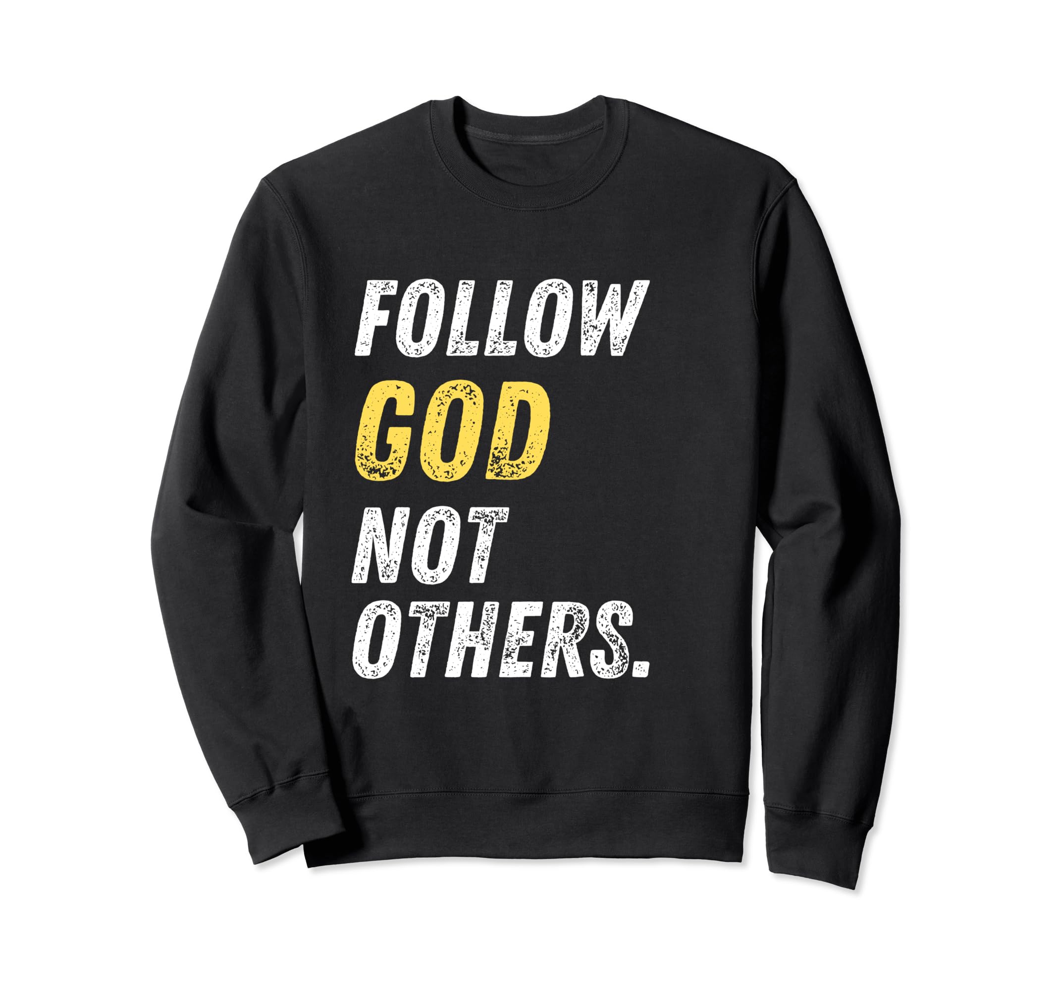 Follow God Not Others Distressed Sweatshirt - Trendy Graphic Men Women - T-Shirt, Sweatshirt, Hoodie