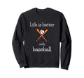 Baseball Player Sports Life Is Sweatshirt - Casual Everyday Wear Men Women - T-Shirt, Sweatshirt, Hoodie