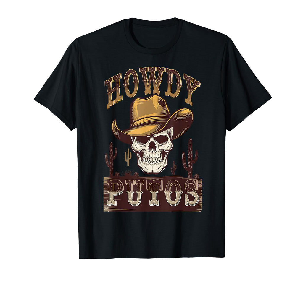 Howdy Putos Cowboy Western Skull T-Shirt - Casual Everyday Wear Men Women - T-Shirt, Sweatshirt, Hoodie
