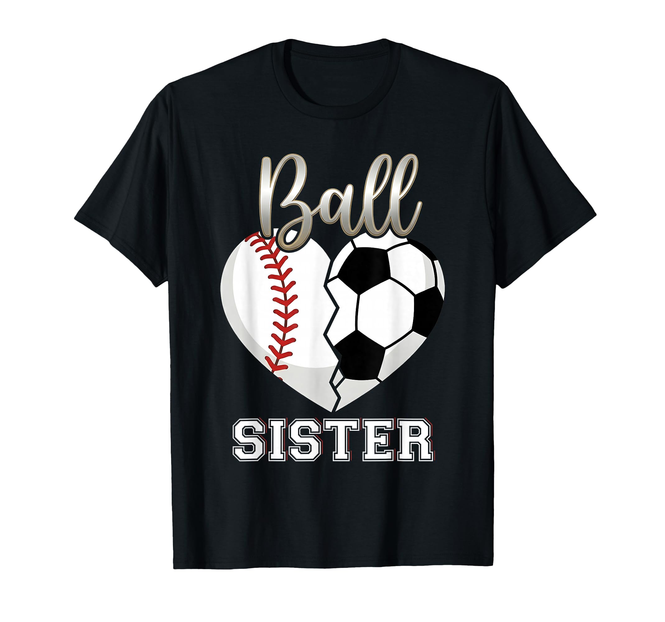 Ball Sister Baseball Soccer Heart T-Shirt - Fun Novelty Design Unisex - T-Shirt, Sweatshirt, Hoodie