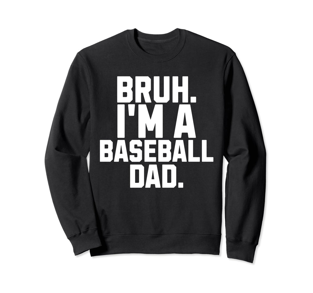 Sarcastic Bruh Baseball Dad Fan Sweatshirt - Streetwear Style Men Women - T-Shirt, Sweatshirt, Hoodie
