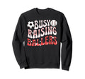 Busy Raising Ballers Baseball Soccer Sweatshirt - Graphic Print Men Women - T-Shirt, Sweatshirt, Hoodie