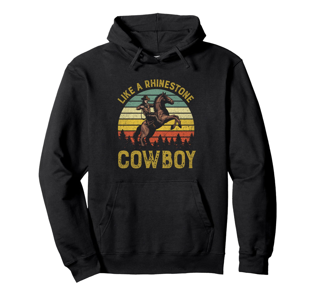 Like Rhinestone Cowboy Western Rodeo Hoodie - Fun Novelty Design Unisex - T-Shirt, Sweatshirt, Hoodie
