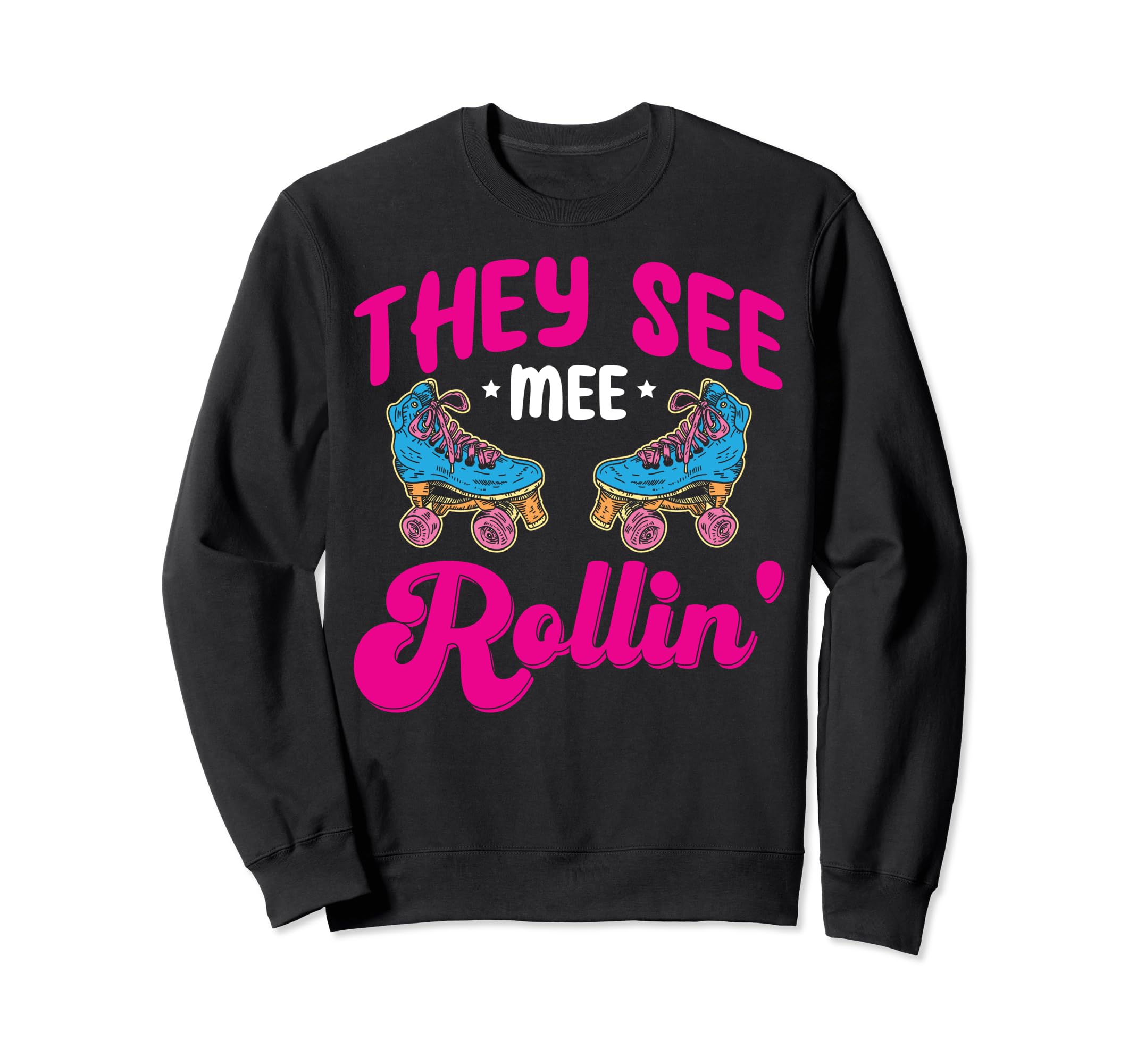 Funny Roller Skating They See Mee Sweatshirt - Streetwear Style Unisex - T-Shirt, Sweatshirt, Hoodie