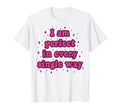 I Am Every Single Way Aesthetic Y2K T-Shirt - Graphic Print Unisex - T-Shirt, Sweatshirt, Hoodie