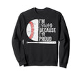 Funny Baseball Fan Im Loud Because Im Sweatshirt - Streetwear Style Unisex - T-Shirt, Sweatshirt, Hoodie
