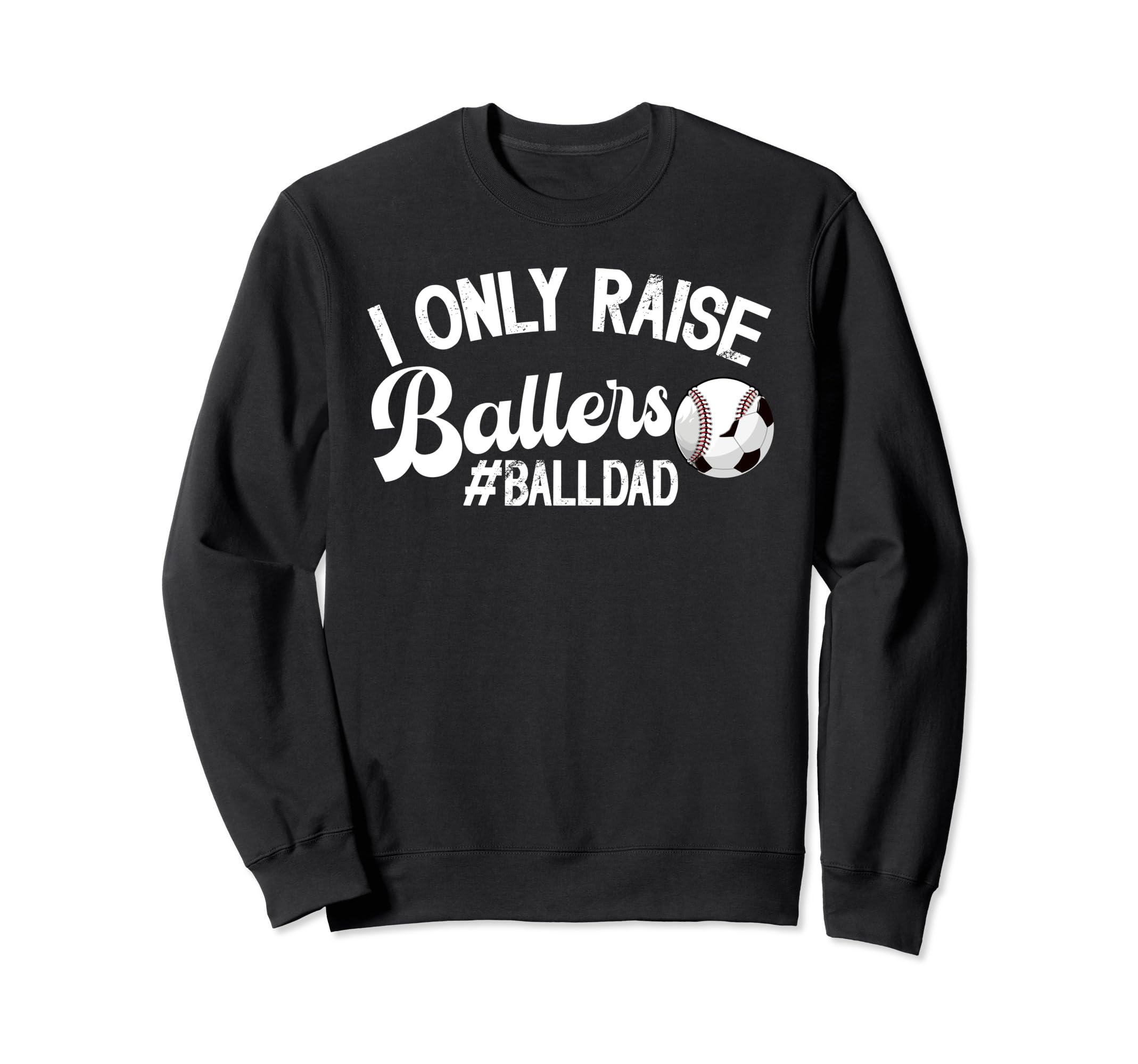 I Only Raise Ballers Ball Dad Sweatshirt - Minimalist Print for Adults - T-Shirt, Sweatshirt, Hoodie