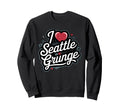 I Love Seattle Grunge Music 90S Sweatshirt - Unique Graphic for Adults - T-Shirt, Sweatshirt, Hoodie