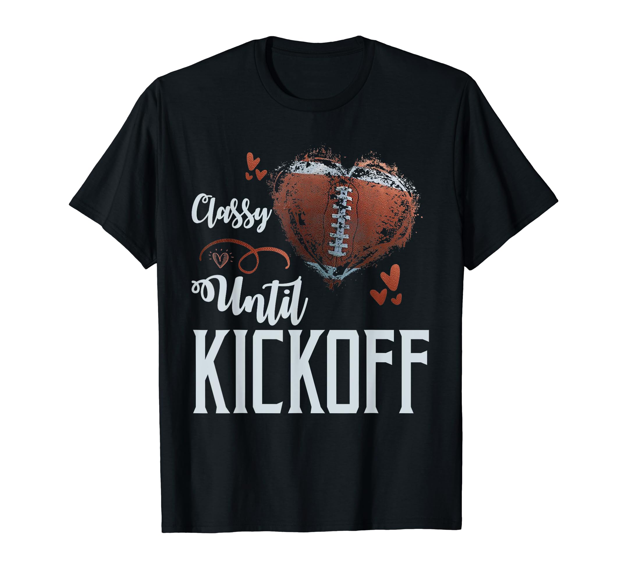 Classy Until Kickoff Football T-Shirt - Fun Novelty Design for Adults - T-Shirt, Sweatshirt, Hoodie