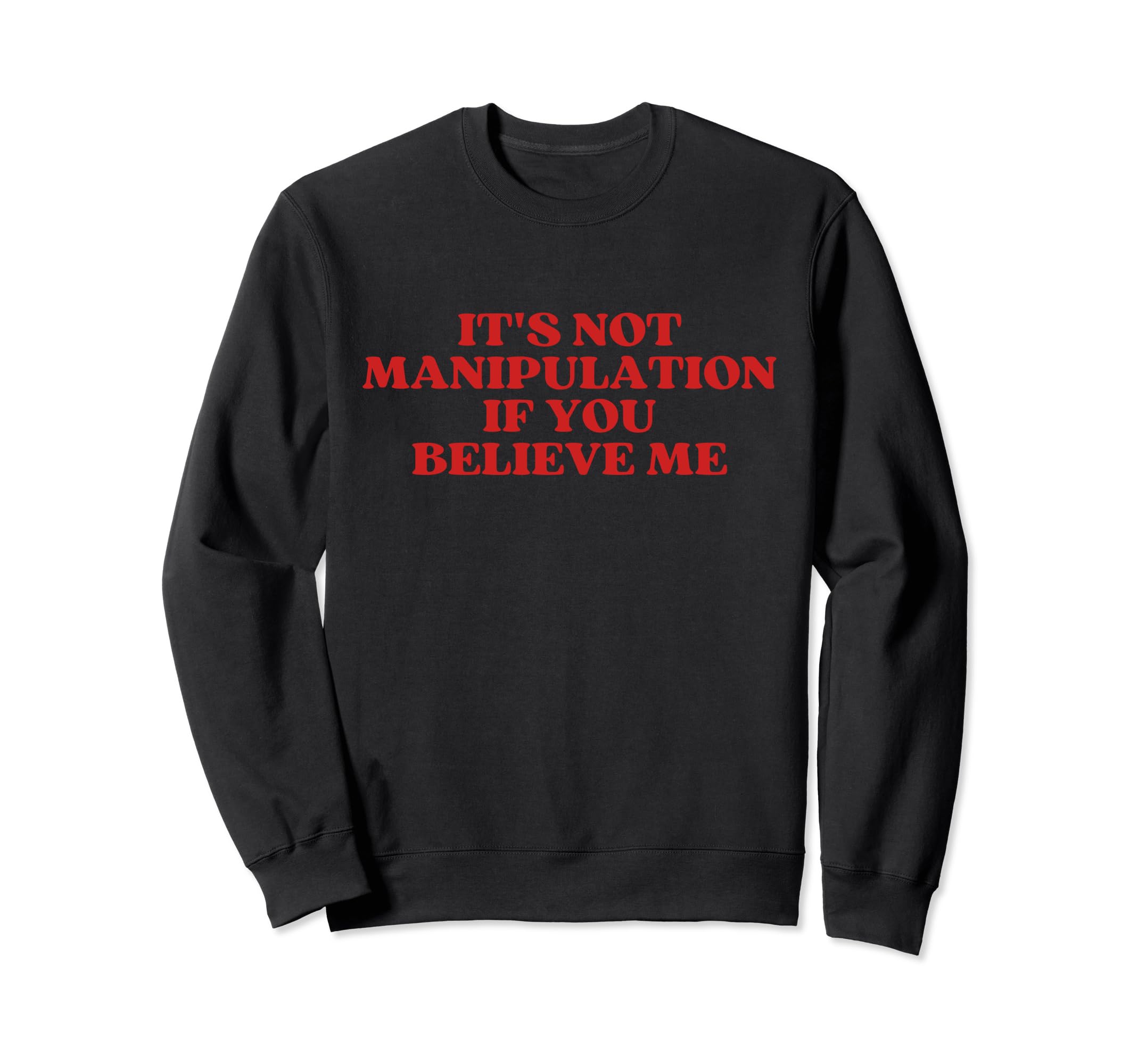 Its Not Manipulation If You Sweatshirt - Fun Novelty Design Men Women - T-Shirt, Sweatshirt, Hoodie