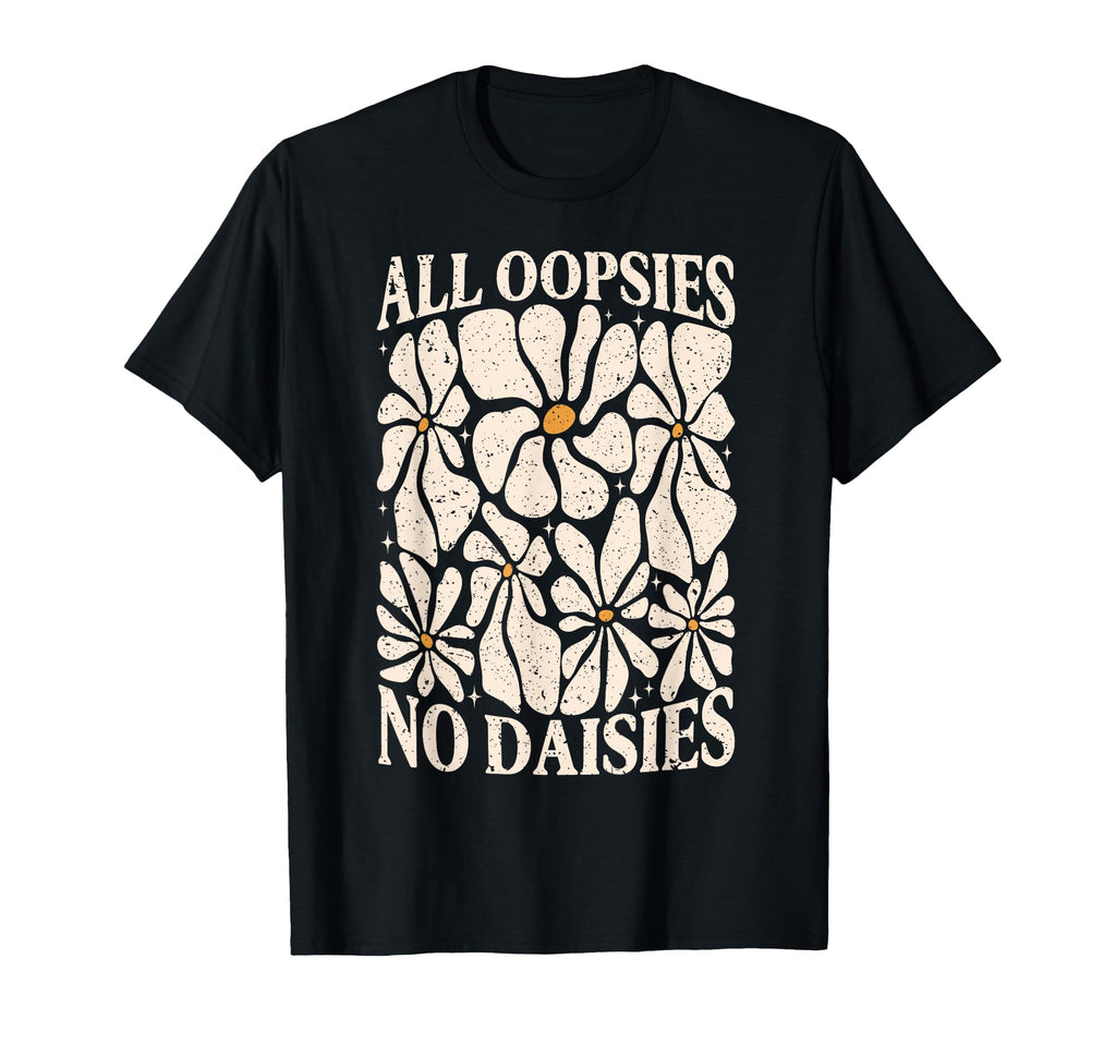 All Oopsies No Daisies Boho Mental T-Shirt - Unique Graphic for Adults - T-Shirt, Sweatshirt, Hoodie