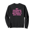 My Favorite Animal Is Me When I Sweatshirt - Streetwear Style for Adults - T-Shirt, Sweatshirt, Hoodie