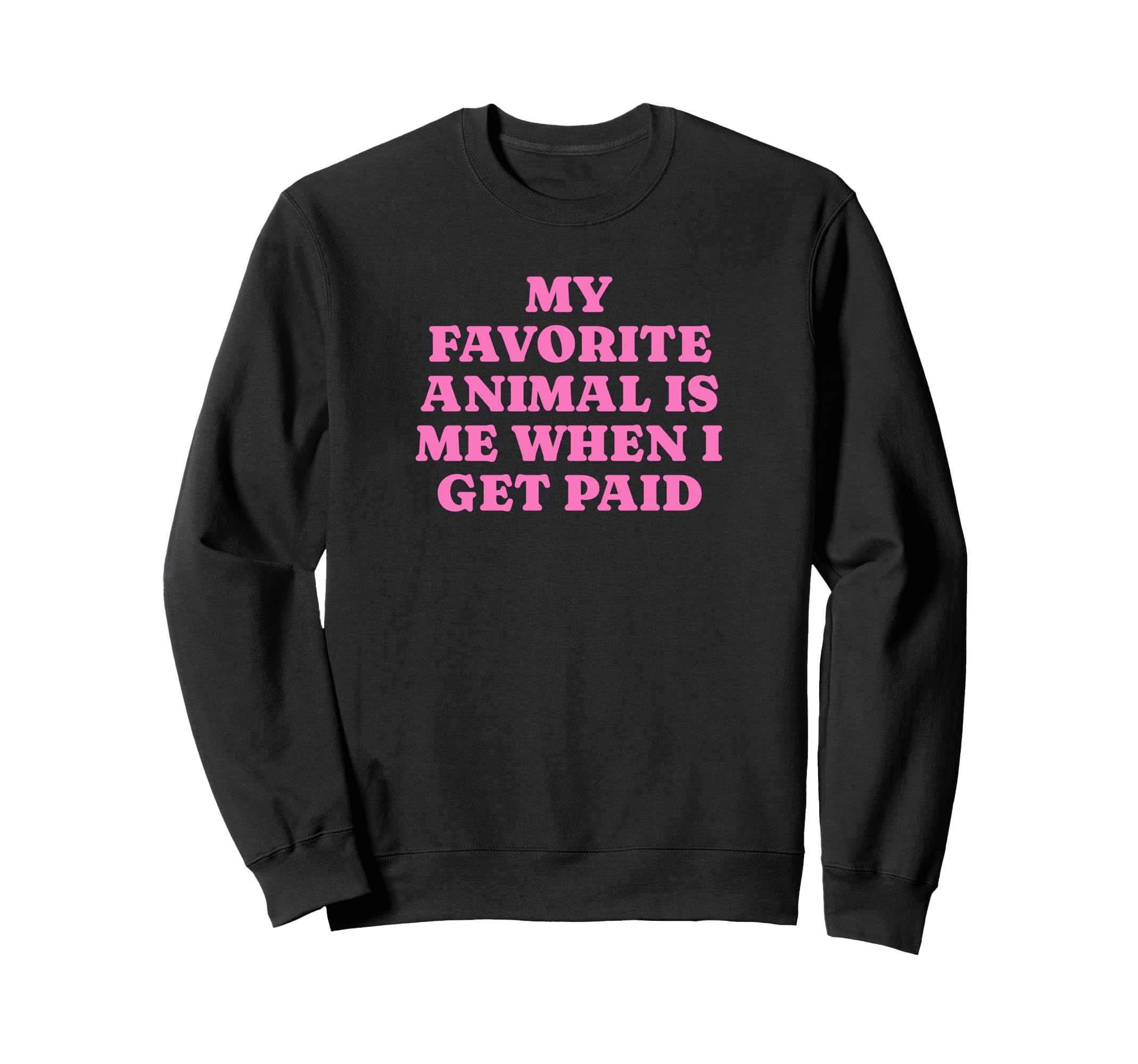 My Favorite Animal Is Me When I Sweatshirt - Streetwear Style for Adults - T-Shirt, Sweatshirt, Hoodie