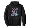 Your Life Is Meme Vaporwave Aesthetic Hoodie - Streetwear Style Men Women - T-Shirt, Sweatshirt, Hoodie