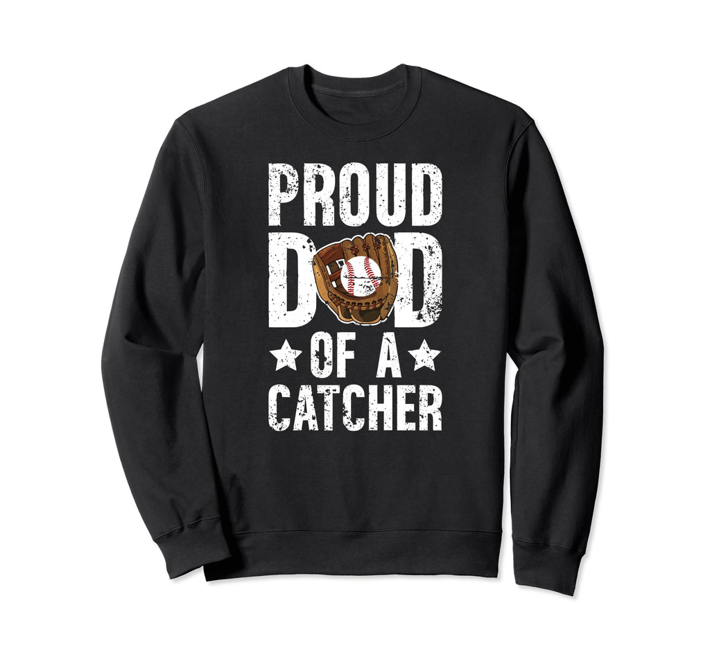 Proud Dad Baseball Catcher Dad Sweatshirt - Novelty Apparel Men Women - T-Shirt, Sweatshirt, Hoodie