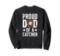 Proud Dad Baseball Catcher Dad Sweatshirt - Novelty Apparel Men Women - T-Shirt, Sweatshirt, Hoodie