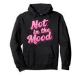 Not Mood Slogan Y2K Girly Kawaii Aesthetic Hoodie - Unique Graphic Unisex - T-Shirt, Sweatshirt, Hoodie