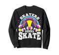Funny Skaters Gonna Skate Roller Sweatshirt - Unique Graphic Men Women - T-Shirt, Sweatshirt, Hoodie