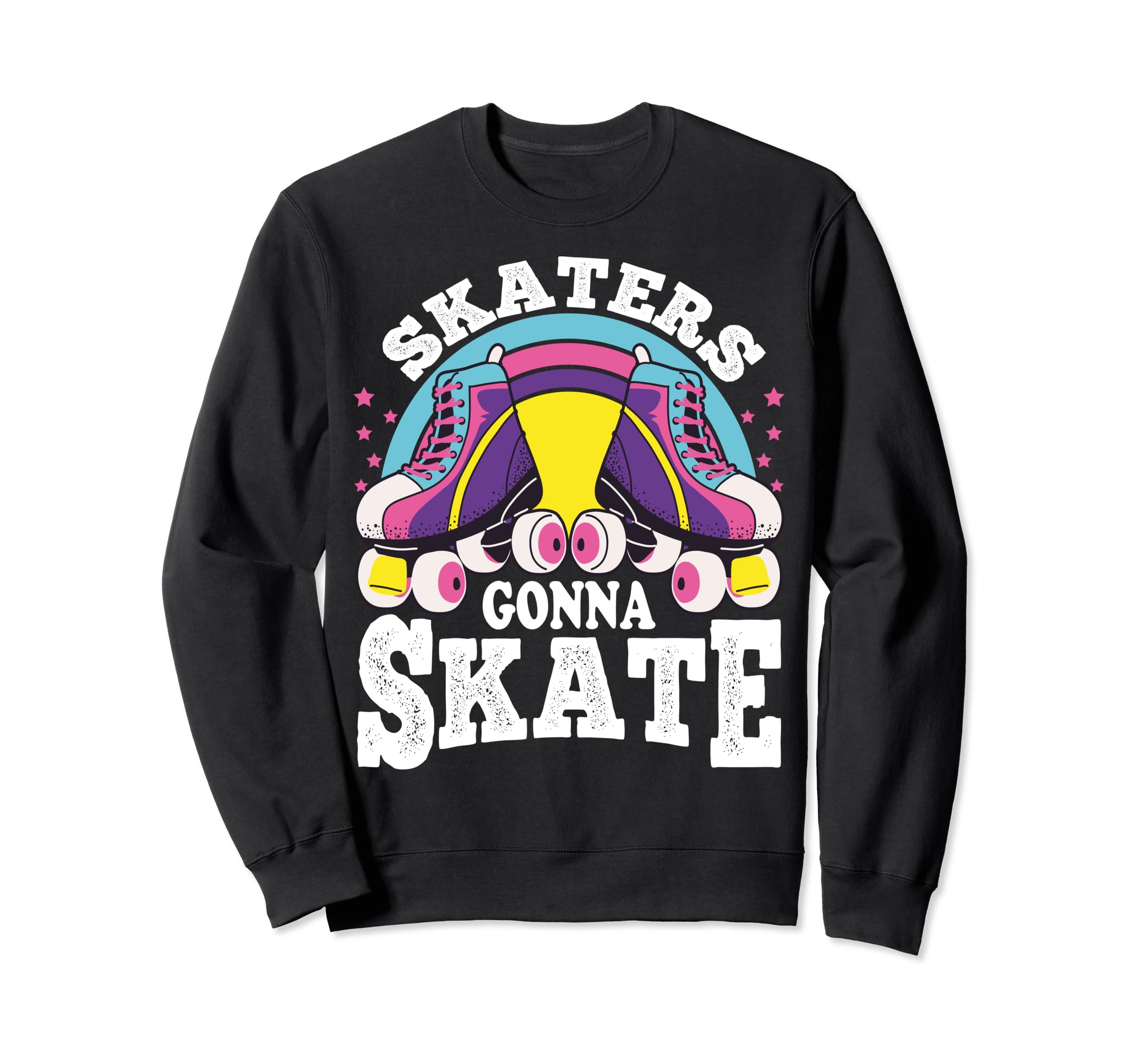 Funny Skaters Gonna Skate Roller Sweatshirt - Unique Graphic Men Women - T-Shirt, Sweatshirt, Hoodie
