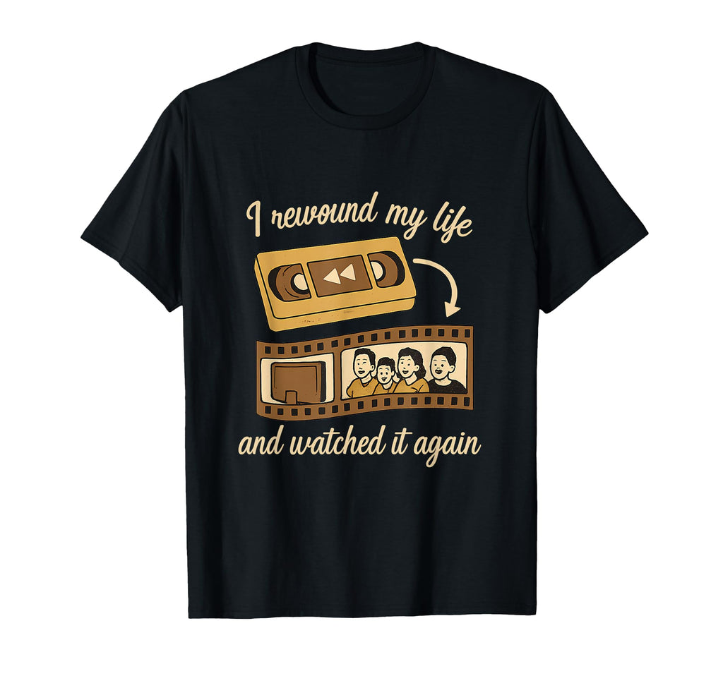 I Rewound My Life And Watched It Again Vhs T-Shirt - Trendy Graphic Unisex - T-Shirt, Sweatshirt, Hoodie
