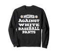 Moms Against White Baseball Sweatshirt - Aesthetic Graphic for Adults - T-Shirt, Sweatshirt, Hoodie