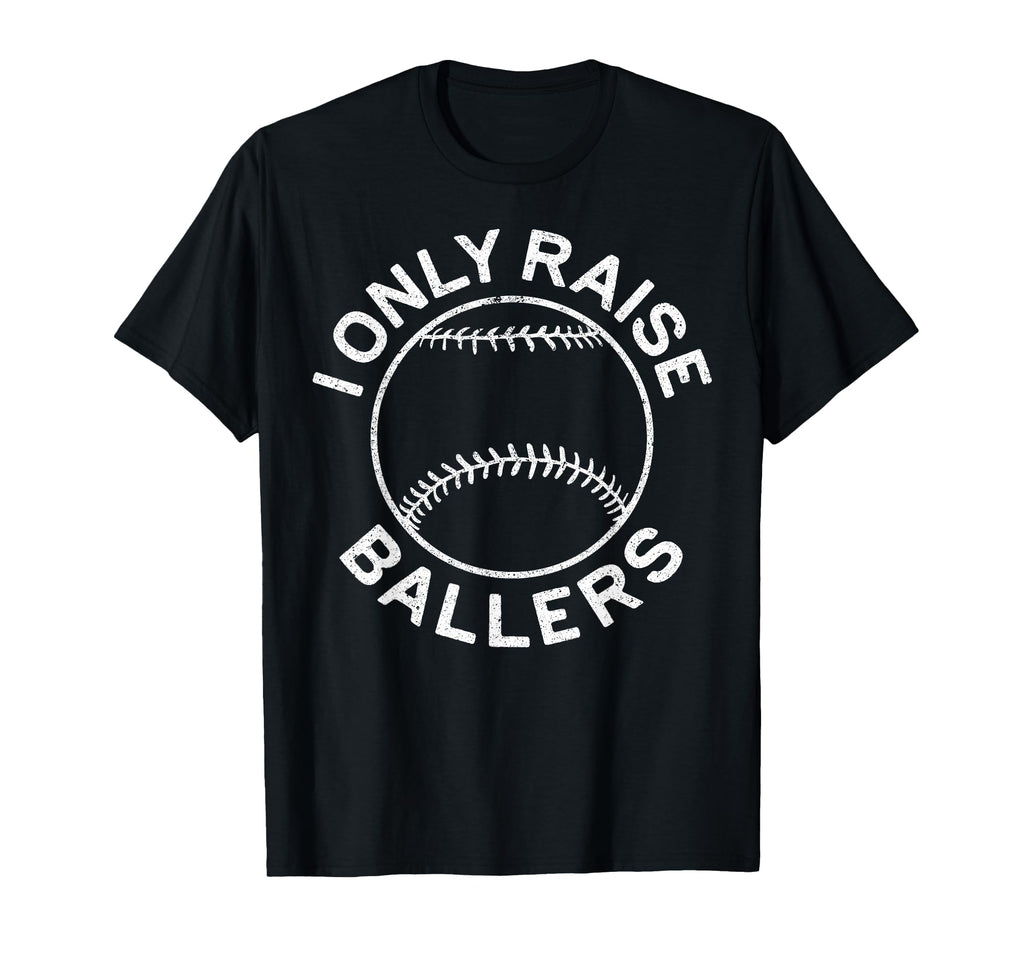 I Only Raise Ballers Funny Softball T-Shirt - Unique Graphic Unisex - T-Shirt, Sweatshirt, Hoodie