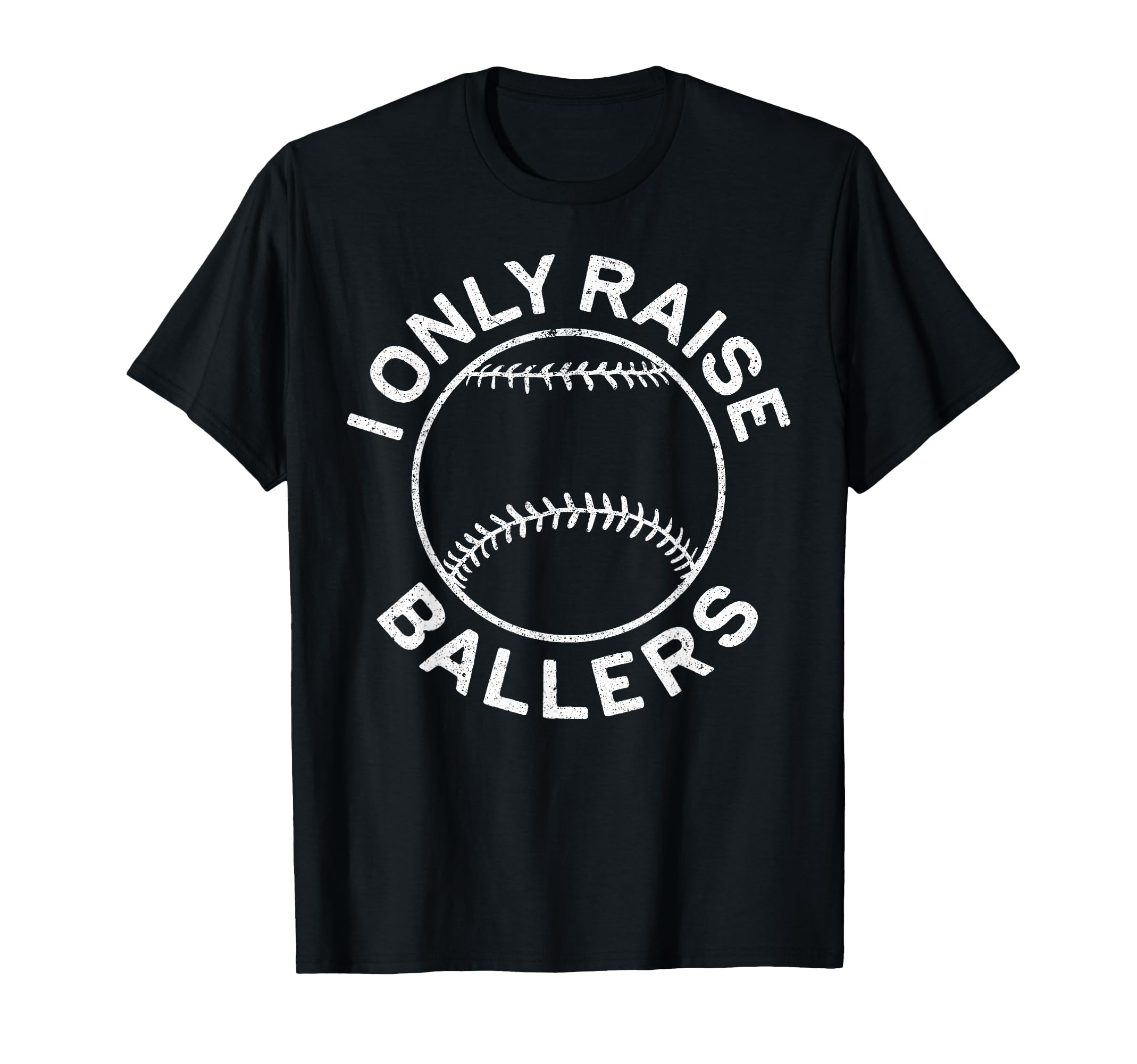 I Only Raise Ballers Funny Softball T-Shirt - Unique Graphic Unisex - T-Shirt, Sweatshirt, Hoodie