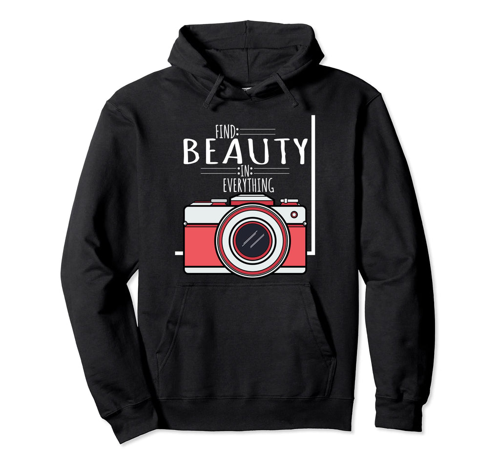 Camera Gift Find Beauty Everything Hoodie - Graphic Print Men Women - T-Shirt, Sweatshirt, Hoodie