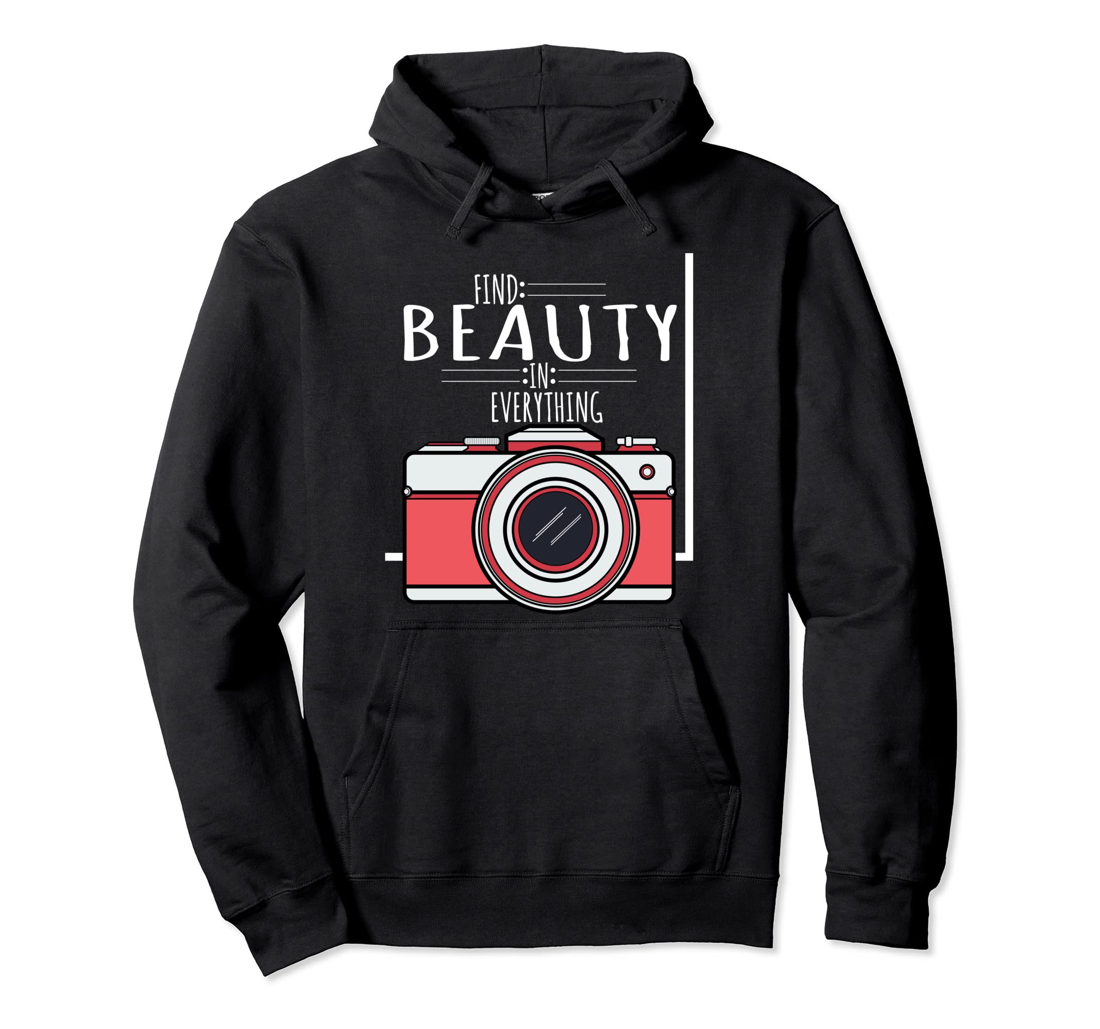 Camera Gift Find Beauty Everything Hoodie - Graphic Print Men Women - T-Shirt, Sweatshirt, Hoodie