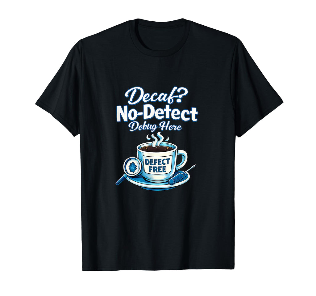Decaf No Defect Debug Here Diner Code T-Shirt - Casual Everyday Wear Unisex - T-Shirt, Sweatshirt, Hoodie
