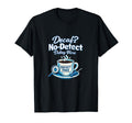 Decaf No Defect Debug Here Diner Code T-Shirt - Casual Everyday Wear Unisex - T-Shirt, Sweatshirt, Hoodie