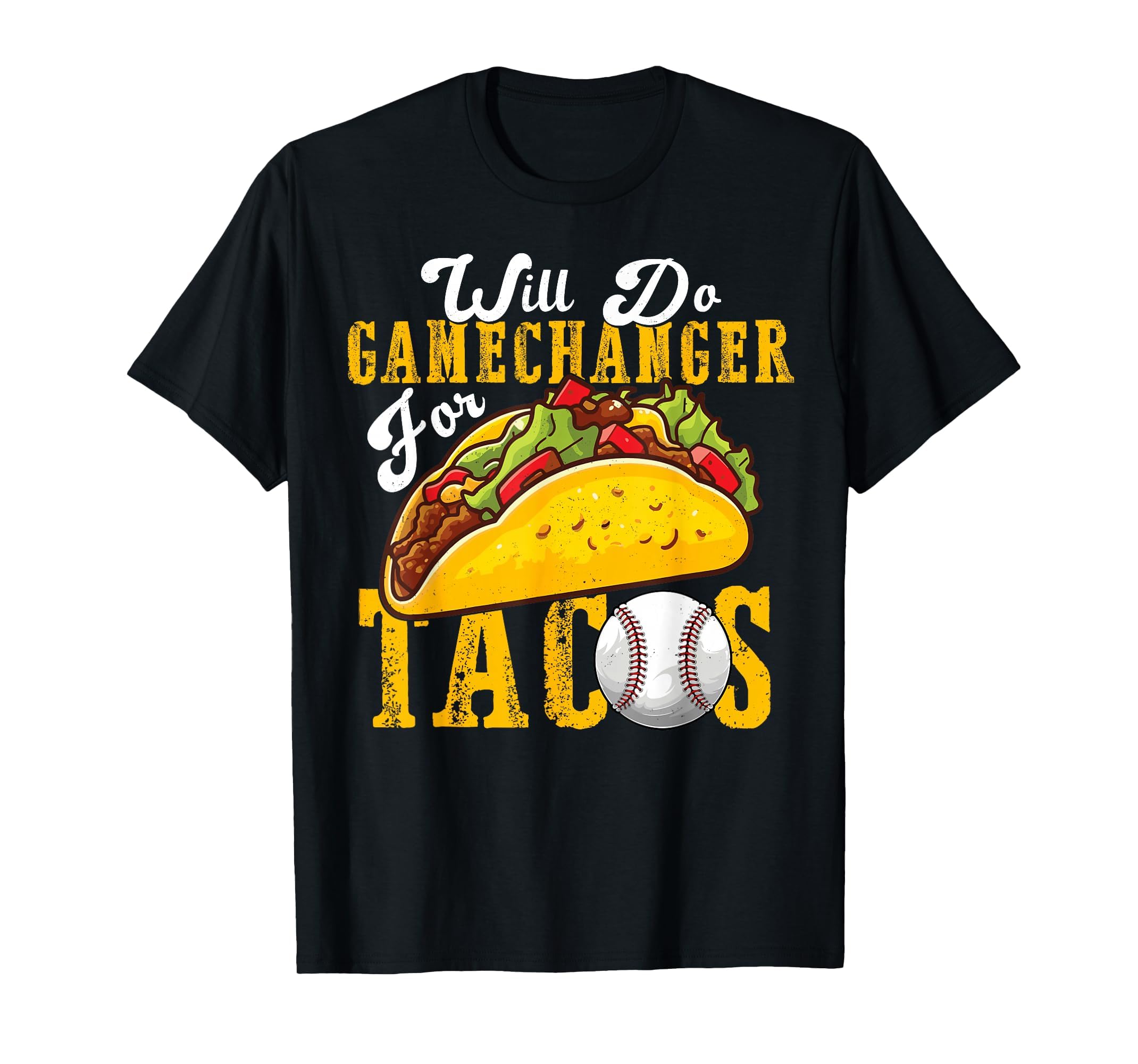 Will Do Gamechanger Tacos Funny T-Shirt - Unique Graphic Men Women - T-Shirt, Sweatshirt, Hoodie