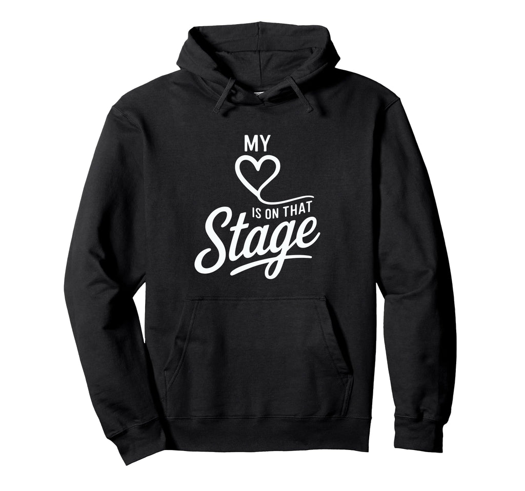 Dance Mom My Heart Is That Stage Hoodie - Fun Novelty Design Men Women - T-Shirt, Sweatshirt, Hoodie