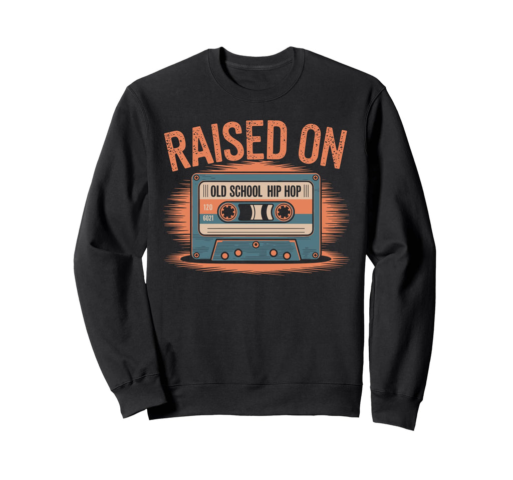 Raised Old School Hip Hop Cassette Tape Sweatshirt - Trendy Graphic Unisex - T-Shirt, Sweatshirt, Hoodie