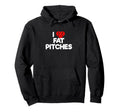 I Love Fat Pitches I Heart Fat Pitches Hoodie - Custom Art Print Men Women - T-Shirt, Sweatshirt, Hoodie