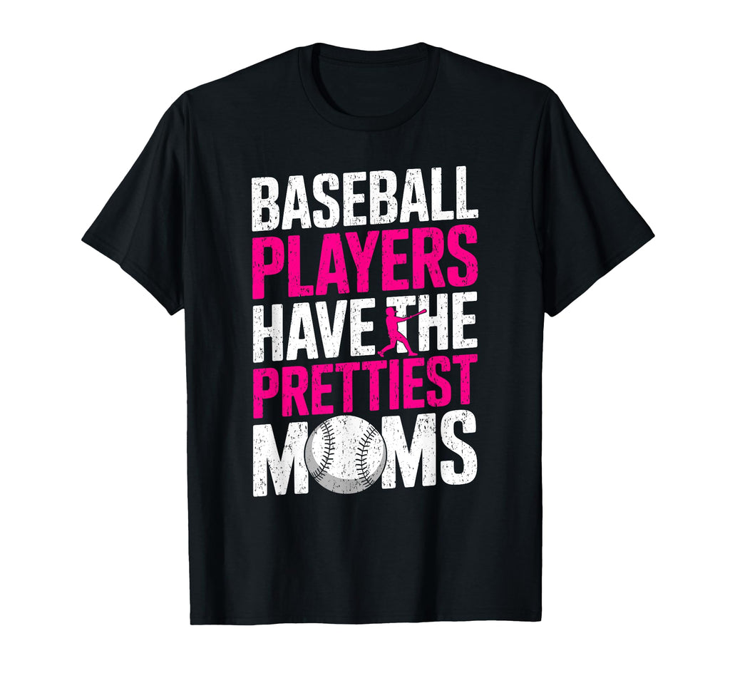 Baseball Players Have Prettiest Moms T-Shirt - Unique Graphic for Adults - T-Shirt, Sweatshirt, Hoodie