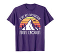Distressed Aint No Mountain High Enough T-Shirt - Novelty Apparel Men Women - T-Shirt, Sweatshirt, Hoodie
