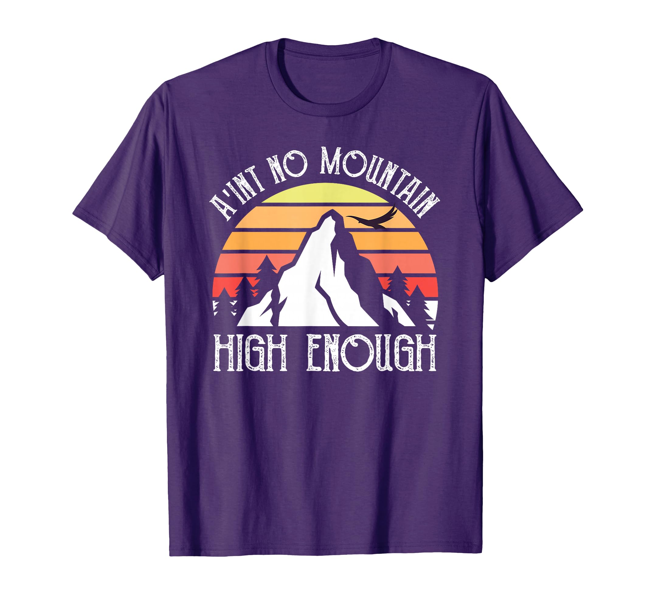Distressed Aint No Mountain High Enough T-Shirt - Novelty Apparel Men Women - T-Shirt, Sweatshirt, Hoodie