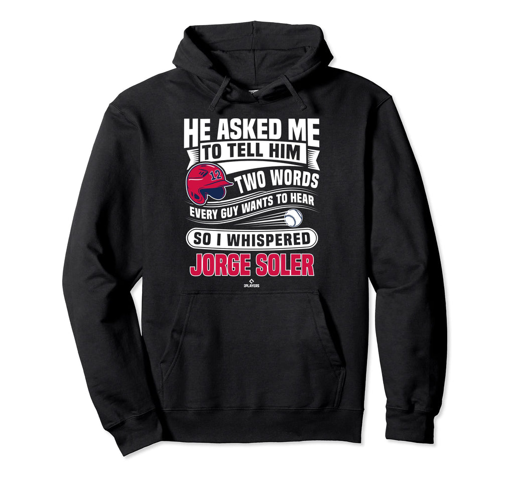 So I Whispered Jorge Soler Funny Hoodie - Casual Everyday Wear for Adults - T-Shirt, Sweatshirt, Hoodie
