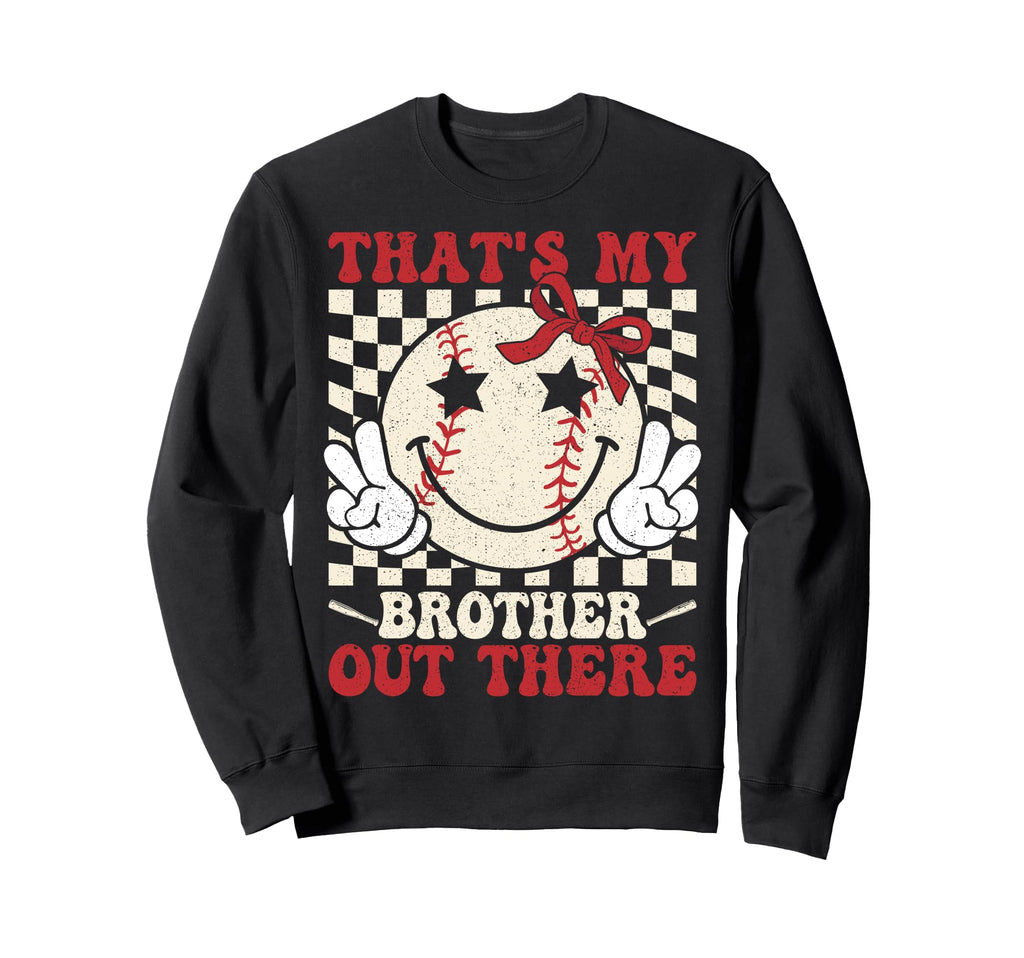 Thats My Brother Out There Baseball Sweatshirt - Graphic Print Men Women - T-Shirt, Sweatshirt, Hoodie