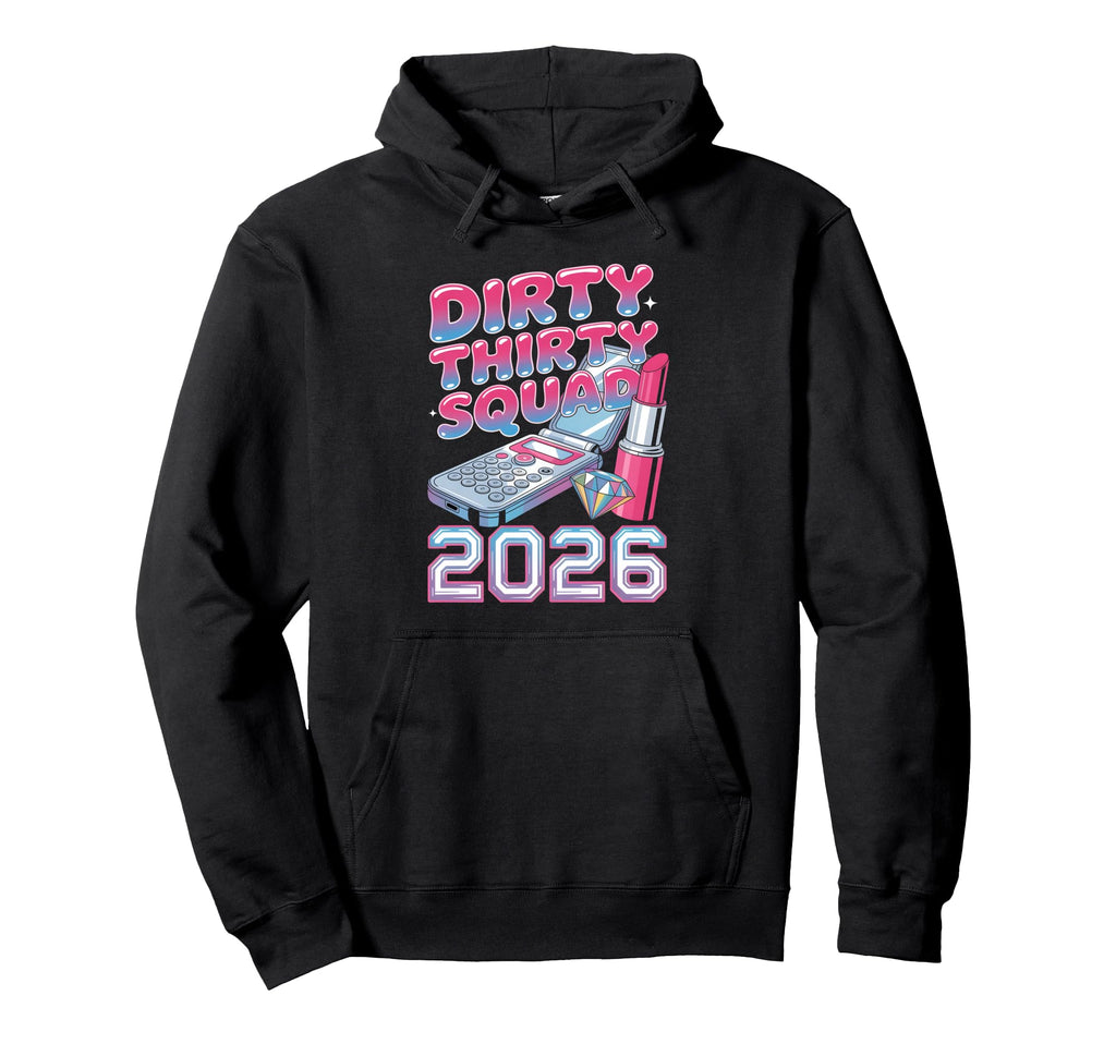 Dirty Thirty Squad 2026 Y2K 30Th Hoodie - Novelty Apparel for Adults - T-Shirt, Sweatshirt, Hoodie