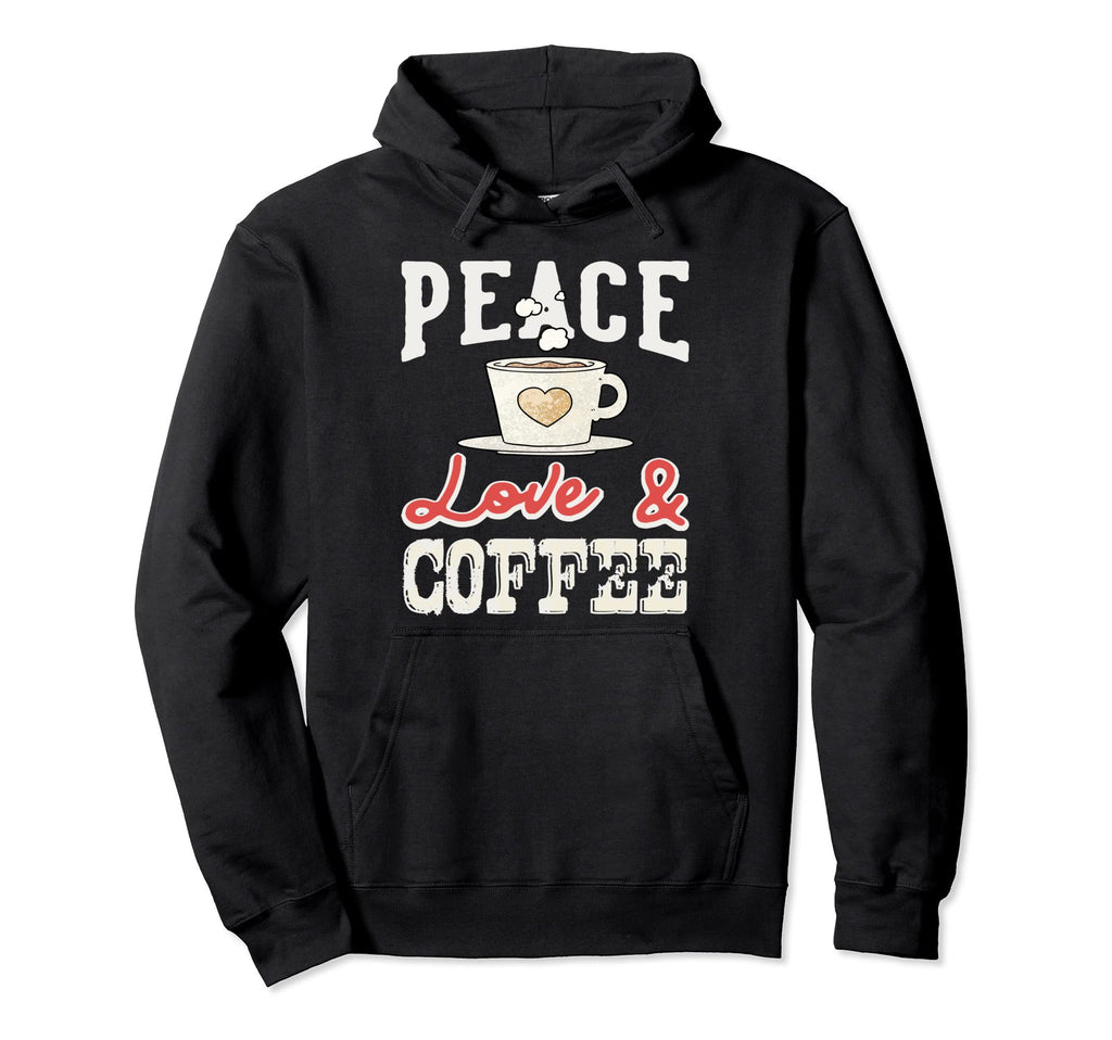 Peace Love Coffee Distressed Coffee Hoodie - Novelty Apparel for Adults - T-Shirt, Sweatshirt, Hoodie