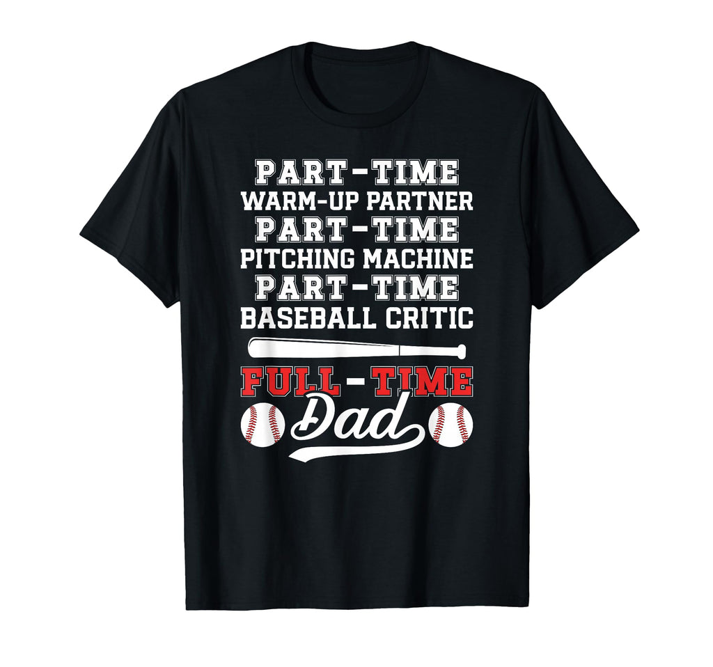 Full Time Dad Baseball Dad Baseball Player T-Shirt - Trendy Graphic Unisex - T-Shirt, Sweatshirt, Hoodie