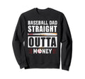 Baseball Dad Straight Outta Money Sweatshirt - Custom Art Print Men Women - T-Shirt, Sweatshirt, Hoodie