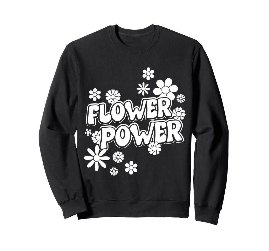 Flower Power Sweatshirt - Fun Novelty Design Men Women - T-Shirt, Sweatshirt, Hoodie